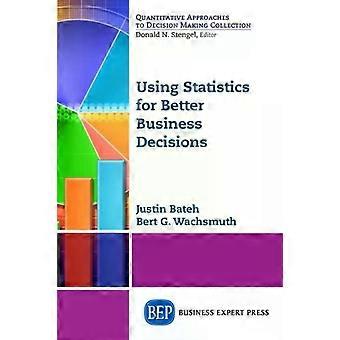 Using Statistics For Better Business Decisions - Justin Bateh