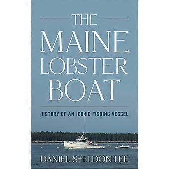 The Maine Lobster Boat History Of An Iconic Fishing Vessel - Daniel Sheldon Lee - Hardcover - en Book