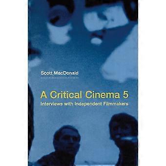 A Critical Cinema 5 Interviews With Independent Filmmakers - Scott MacDonald
