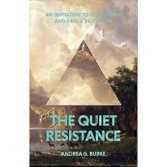 The Quiet Resistance An Invitation to Slow Down and Find a Richer Life