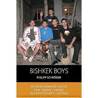 Bishkek Boys Neighbourhood Youth and Urban Change in Kyrgyzstans Capital