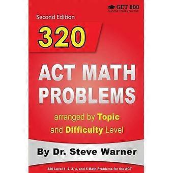 320 Act Math Problems Arranged By Topic And Difficulty Level 2nd Edition 160 - Steve Warner - Paperback - en Book