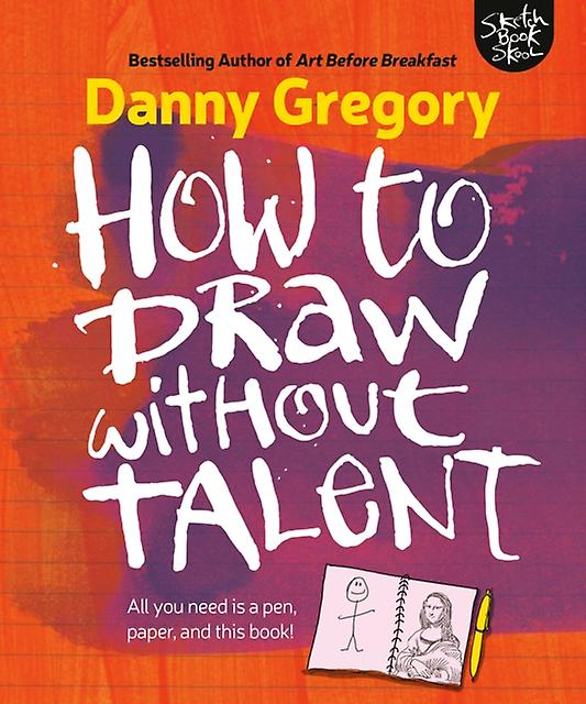 How To Draw Without Talent by Danny Gregory Paperback