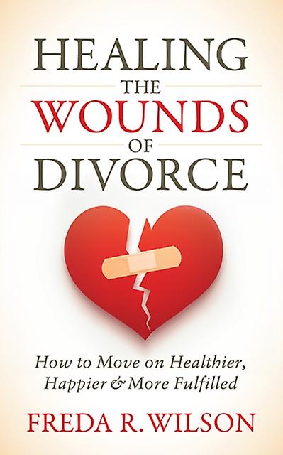 Healing The Wounds Of Divorce by Freda R. Wilson Paperback Book