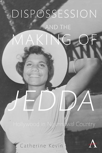 Dispossession And The Making Of Jedda by Catherine Kevin Hardback Book