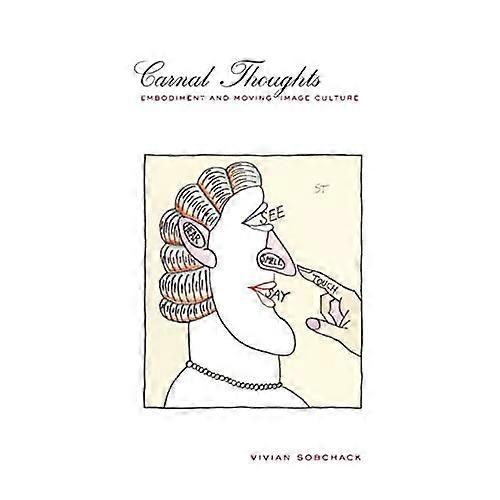 Carnal Thoughts: Embodiment and Moving Image Culture