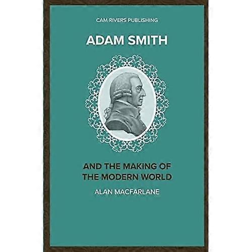 Adam Smith and the Making of the Modern World