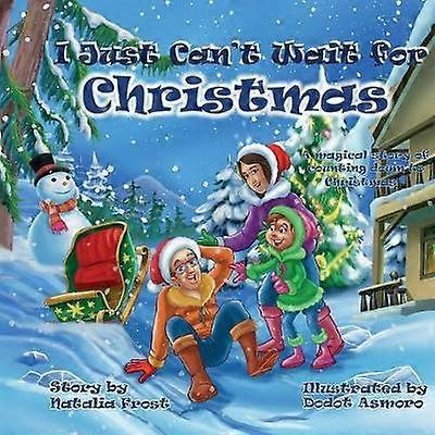 I Just Can't Wait for Christmas A magical story of counting down to Christmas