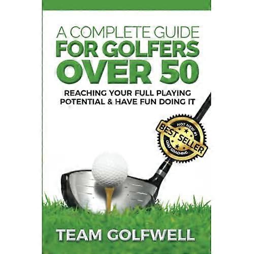 A Complete Guide for Golfers over 50: Reach Your Full Playing Potential