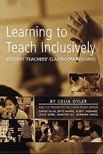 Learning to Teach Inclusively: Student Teachers Classroom Inquiries