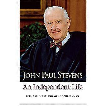 John Paul Stevens An Independent Life
