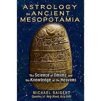 Astrology in Ancient Mesopotamia The Science of Omens and the Knowledge of the Heavens