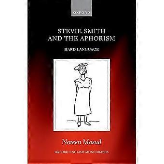 Stevie Smith und der Aphorismus: Harte Sprache (Oxford English Monographs)