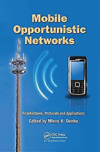 Mobile Opportunistic Networks: Architectures, Protocols and Applications