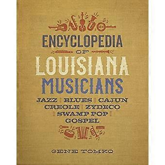 Encyclopedia of Louisiana Musicians: Jazz, Blues, Cajun, Creole, Zydeco, Swamp Pop und Gospel