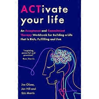 ACTivate your life: Mit Akzeptanz und Achtsamkeit ein Leben aufbauen, das reich, erfüllend und unterhaltsam ist