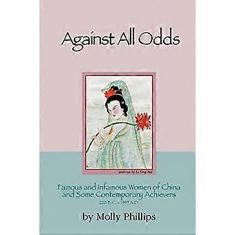 Against All Odds: Famous and Infamous Women of China and Some Contemporary Achievers, 220 B.C.-1995 A. D.