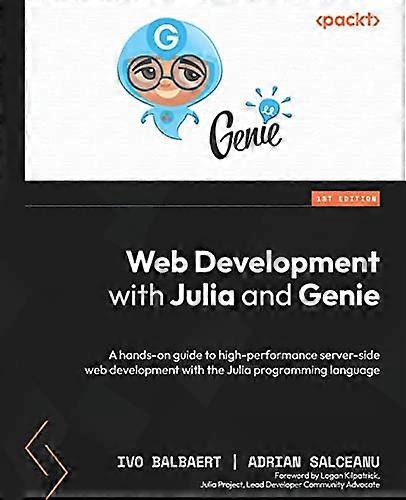 Web Development with Julia and Genie: A hands-on guide to high-performance server-side web development with the Julia programming language