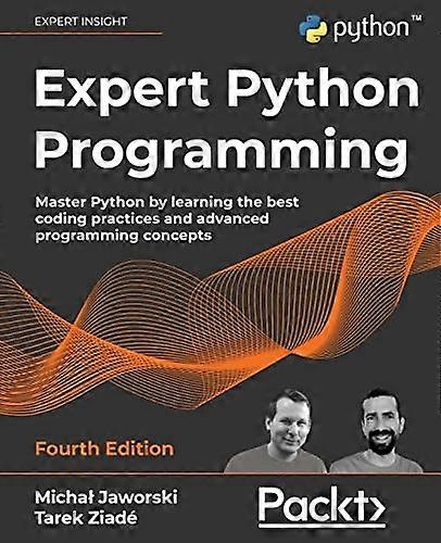 Expert Python Programming - Fourth Edition: Master Python by learning the best coding practices and advanced programming concepts