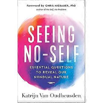 Seeing No Self Essential Questions to Reveal Our Nondual Nature