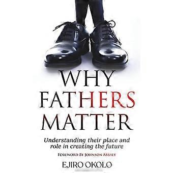 Perché i padri sono importanti: comprendere il loro posto e il loro ruolo nella creazione del futuro.