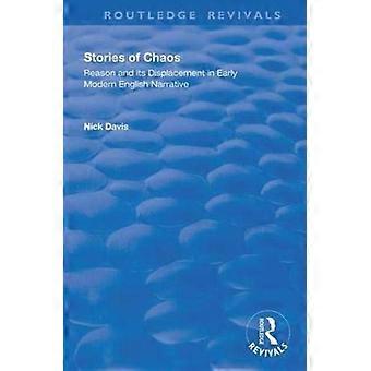 Stories Of Chaos Reason And Its Displacement In Early Modern English Narrative - Nick Davis