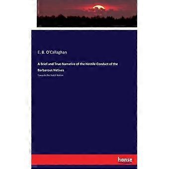 A Brief And True Narrative Of The Hostile Conduct Of The Barbarous Nativestoward - E. B. O'Callaghan - Paperback - English Book - History
