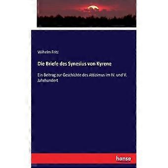 Die Briefe Des Synesius Von Kyreneein Beitrag Zur Geschichte Des Attizimus Im Iv - Wilhelm Fritz - Paperback - English Book - History