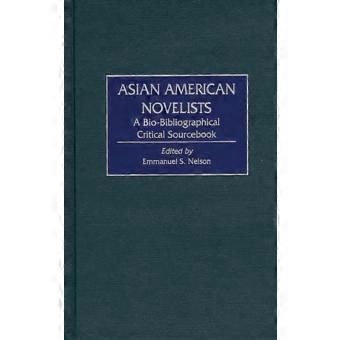 Asian American Novelists A Bio-bibliographical Critical Sourcebook