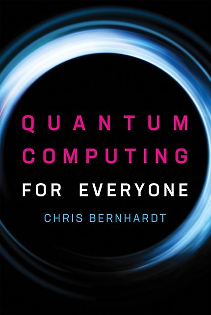 Quantum Computing For Everyone by Chris Bernhardt Paperback Book