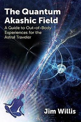 The Quantum Akashic Field by Jim Willis Paperback