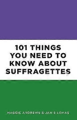 101 saker du behöver veta om suffragetterna