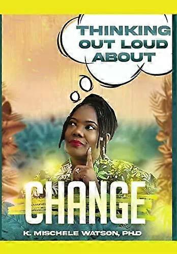 Thinking Out Loud About Change - Dr K Mischele Watson