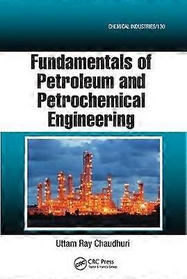 Fundamentals of Petroleum and Petrochemical Engineering