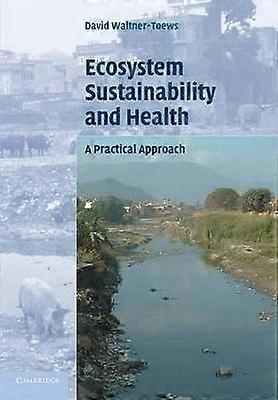 Ecosystem Sustainability and Health A Practical Approach