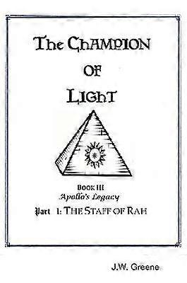 The Champion of Light Book III: Apollo's Legacy; Part 1 - The Staff of Rah