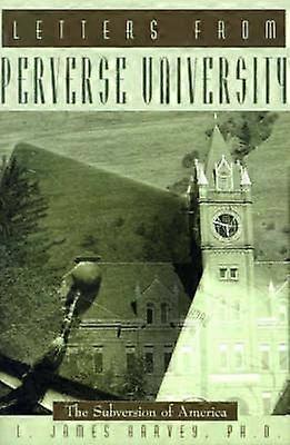 Letters from Perverse University The Subversion of America