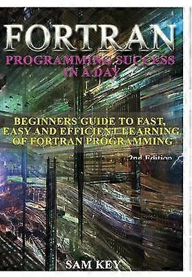 Fortran Programming Success in a Day