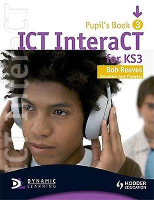 ICT InteraCT for Key Stage 3 Dynamic Learning Pupil's Book and CD Bk 3