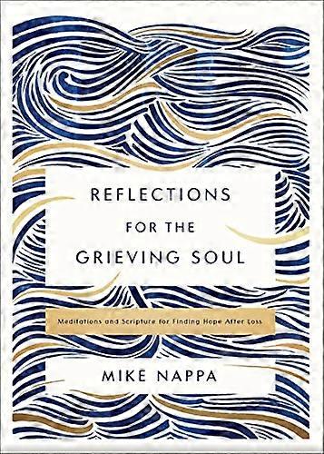 Reflections for the Grieving Soul: Meditations and Scripture for Finding Hope After Loss