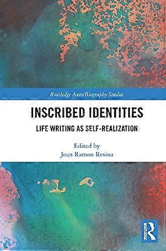 Inscribed Identities: Life Writing as Self Realization