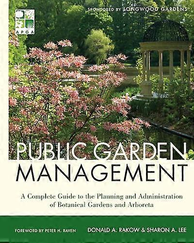 Public Garden Management: A Complete Guide to the Planning and Administration of Botanical Gardens and Arboreta