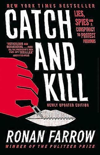 Catch and Kill: Lies Spies and a Conspiracy to Protect Predators