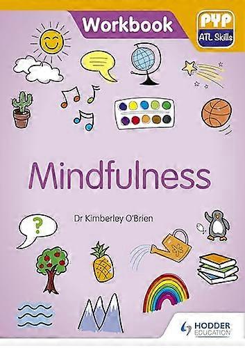 PYP ATL Skills Workbook: Mindfulness