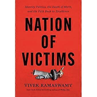 Nation of Victims Identity Politics the Death of Merit and the Path Back to Excellence