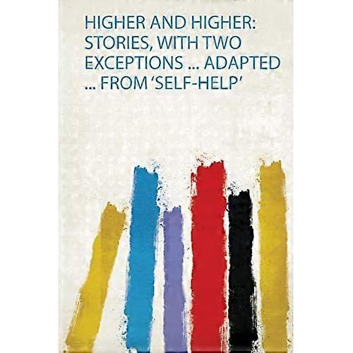 Higher and Higher : Stories, with Two Exceptions  Adapted  from 'self-Help'