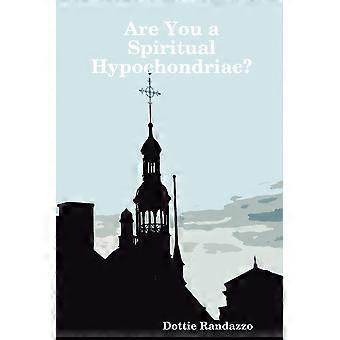 Are You A Spiritual Hypochondriac - Dottie Randazzo - Paperback - en Book