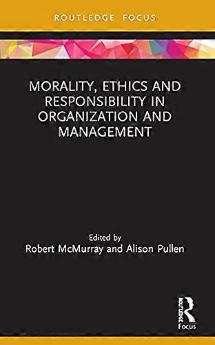 Morality Ethics and Responsibility in Organization and Management