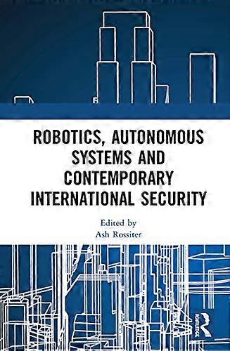 Robotics Autonomous Systems and Contemporary International Security