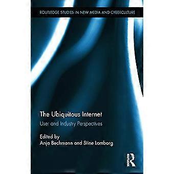 The Ubiquitous Internet User and Industry Perspectives